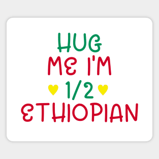 Hug Me I'm Half Ethiopian Magnet